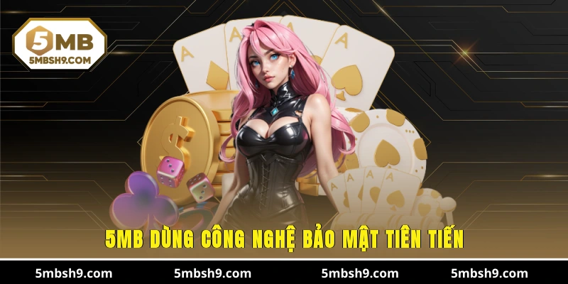5MB dùng công nghệ bảo mật tiên tiến