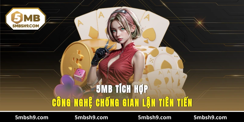 5MB tích hợp công nghệ chống gian lận tiên tiến