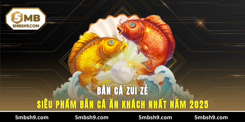 Bắn Cá Zui Zẻ