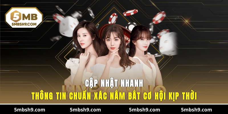 Cập nhật nhanh thông tin chuẩn xác, nắm bắt cơ hội kịp thời