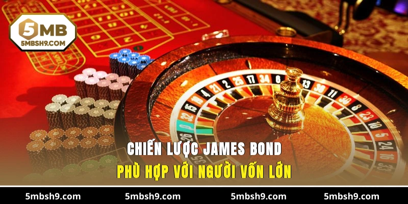 Chiến lược James Bond phù hợp với người vốn lớn