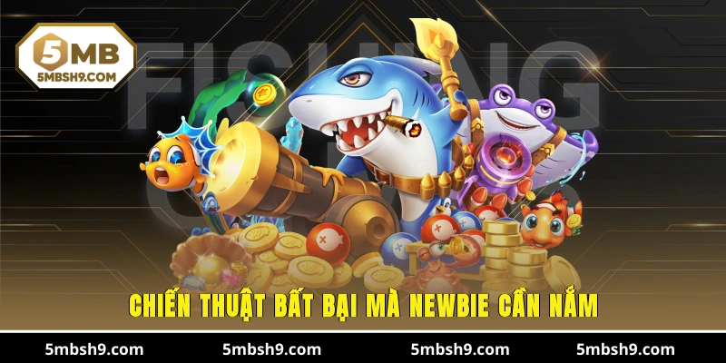 Chiến thuật bất bại mà newbie cần nắm