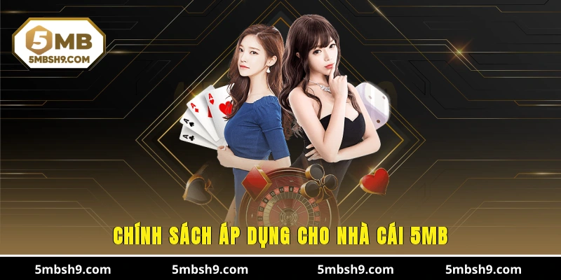 Chính sách áp dụng cho nhà cái 5MB