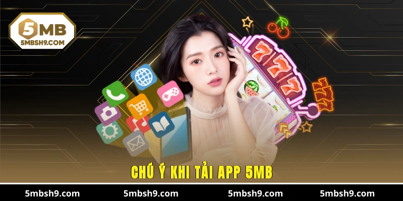 Chú ý khi tải app 5MB