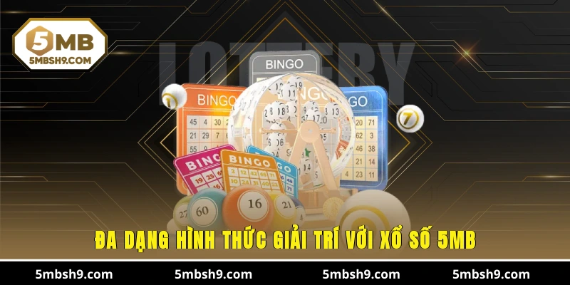 Đa dạng hình thức giải trí với xổ số 5MB