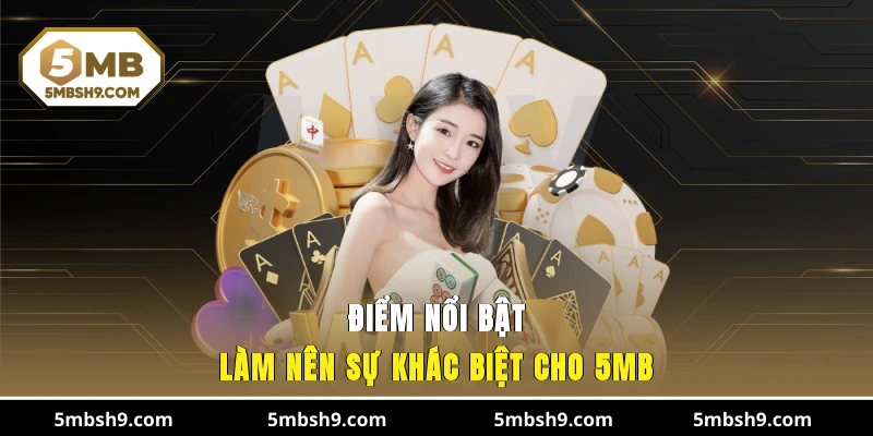 Điểm nổi bật làm nên sự khác biệt cho 5MB