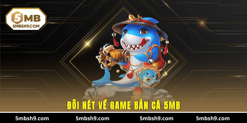 Đôi nét về game bắn cá 5MB