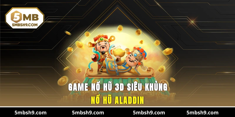 Game nổ hũ 3D siêu khủng - Nổ hũ Aladdin