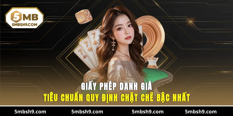 Giấy phép danh giá, tiêu chuẩn quy định chặt chẽ bậc nhất