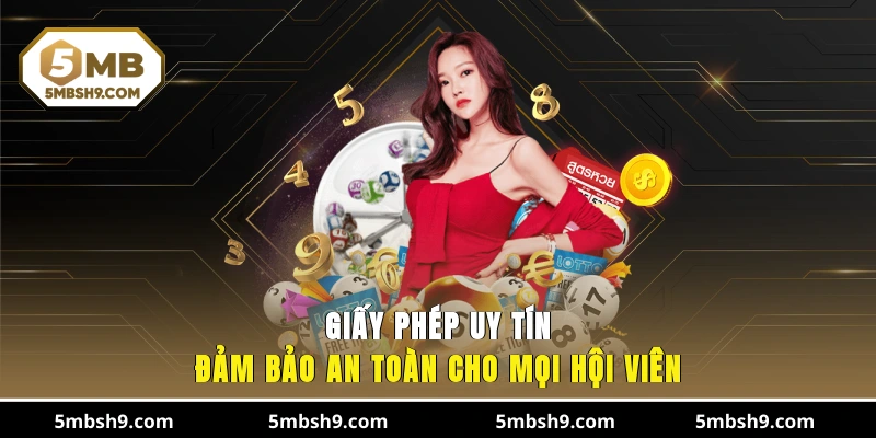 Giấy phép uy tín, đảm bảo an toàn cho mọi hội viên