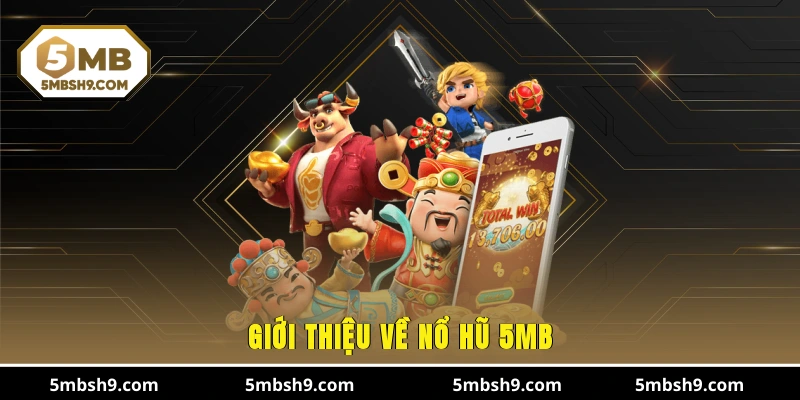 Giới thiệu về nổ hũ 5MB 