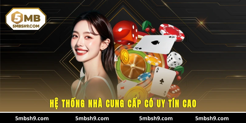 Hệ thống nhà cung cấp có uy tín cao
