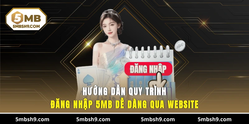 Hướng dẫn quy trình đăng nhập 5MB dễ dàng qua website