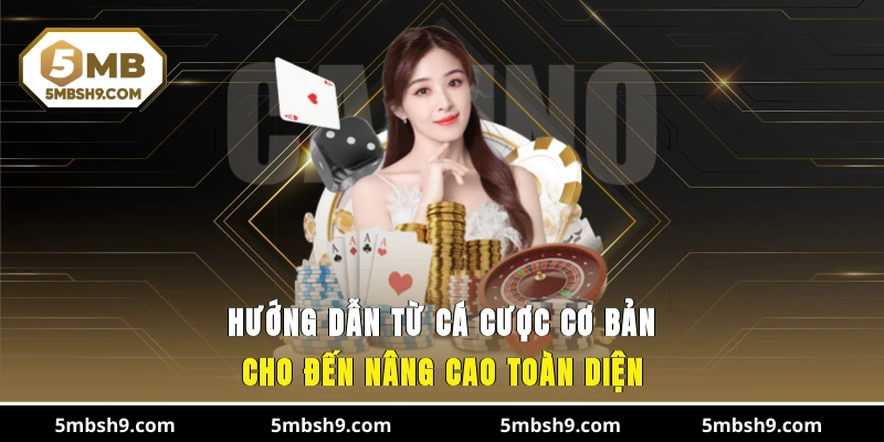 Hướng dẫn từ cá cược cơ bản cho đến nâng cao toàn diện