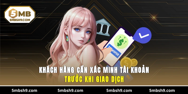 Khách hàng cần xác minh tài khoản trước khi giao dịch