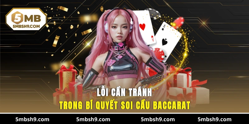 Lỗi cần tránh trong bí quyết soi cầu Baccarat