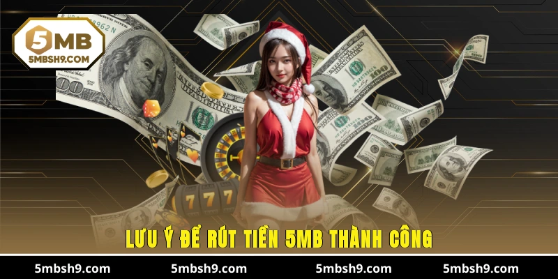 Lưu ý để rút tiền 5MB thành công