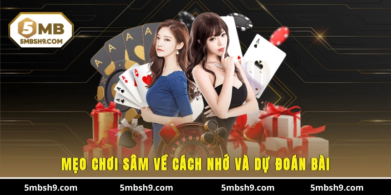 Mẹo chơi Sâm về cách nhớ và dự đoán bài
