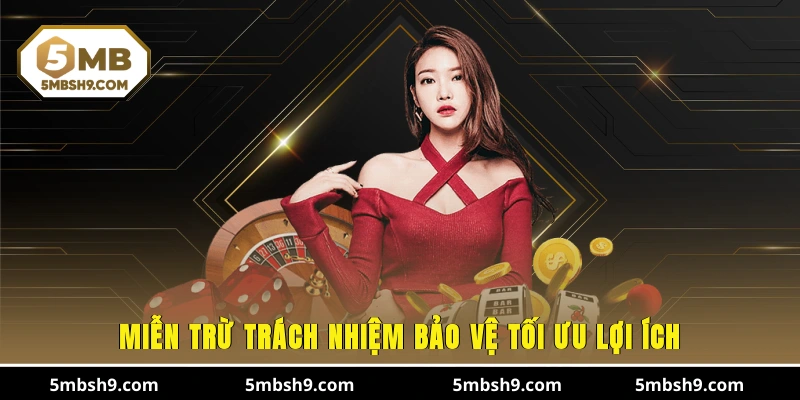 Miễn trừ trách nhiệm bảo vệ tối ưu lợi ích