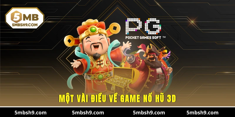 Một vài điều về game nổ hũ 3D
