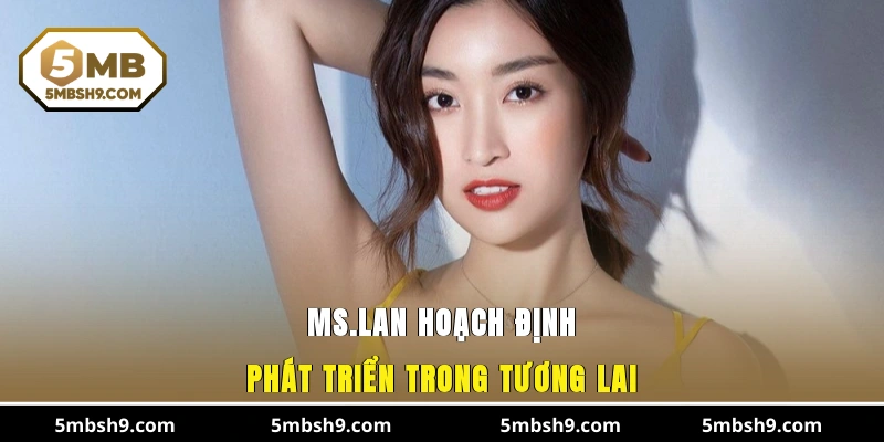 Ms.Lan hoạch định phát triển trong tương lai