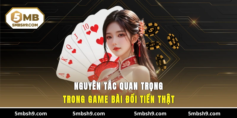 Nguyên tắc quan trọng trong game bài đổi tiền thật