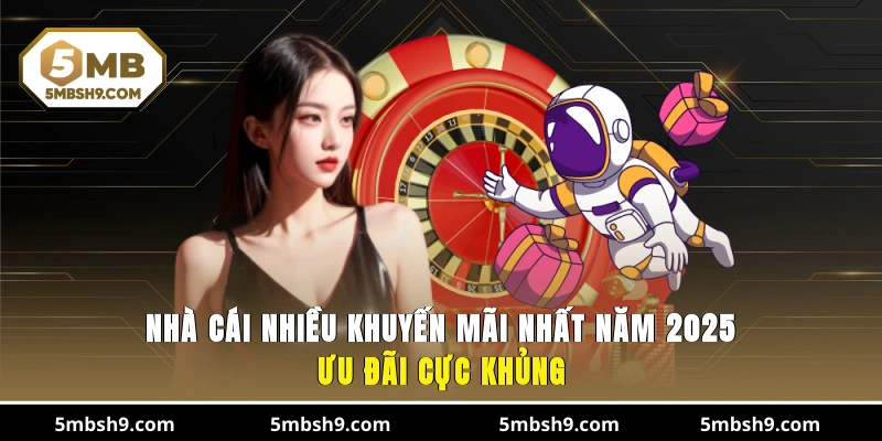Nhà Cái Nhiều Khuyến Mãi Nhất Năm 2025