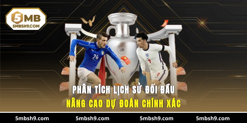 Phân tích lịch sử đối đầu nâng cao dự đoán chính xác