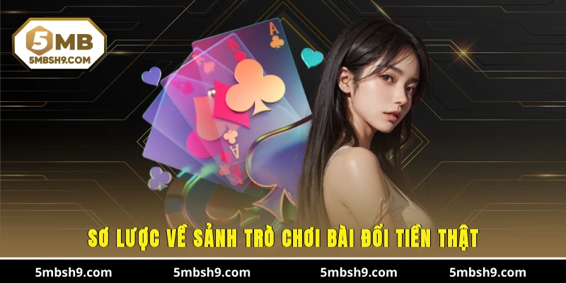 Sơ lược về sảnh trò chơi bài đổi tiền thật