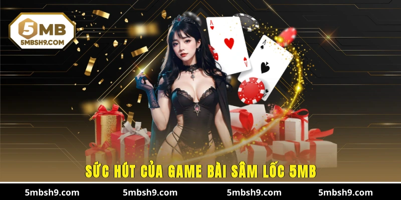 Sức hút của game bài Sâm Lốc 5MB