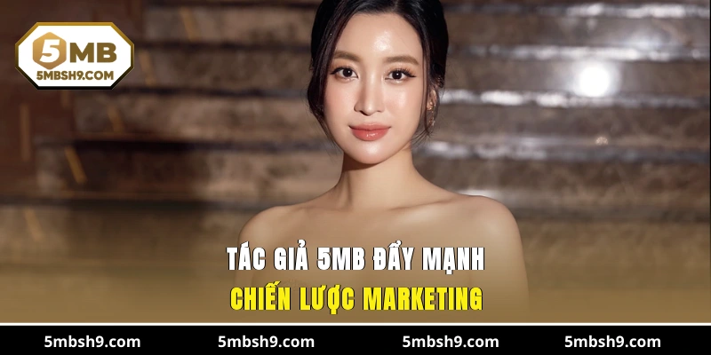 Tác giả 5MB đẩy mạnh chiến lược marketing