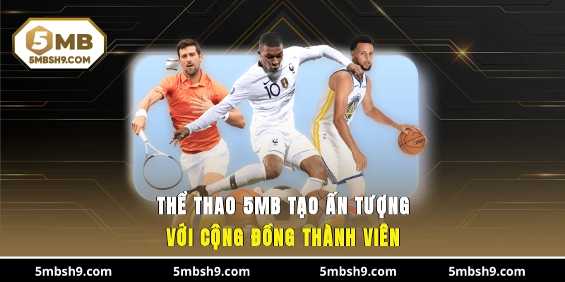 Thể thao 5MB tạo ấn tượng với cộng đồng thành viên