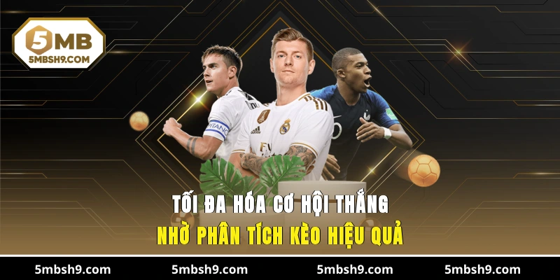 Tối đa hóa cơ hội thắng nhờ phân tích kèo hiệu quả