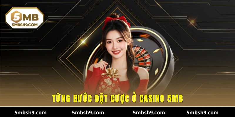 Từng bước đặt cược ở Casino 5MB