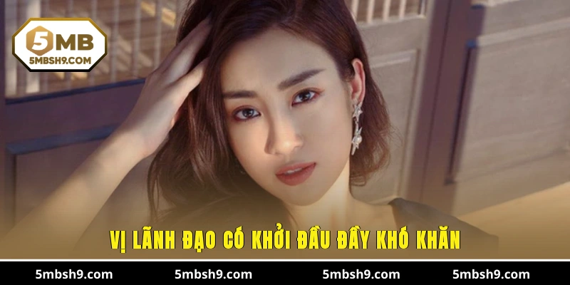 Vị lãnh đạo có khởi đầu đầy khó khăn
